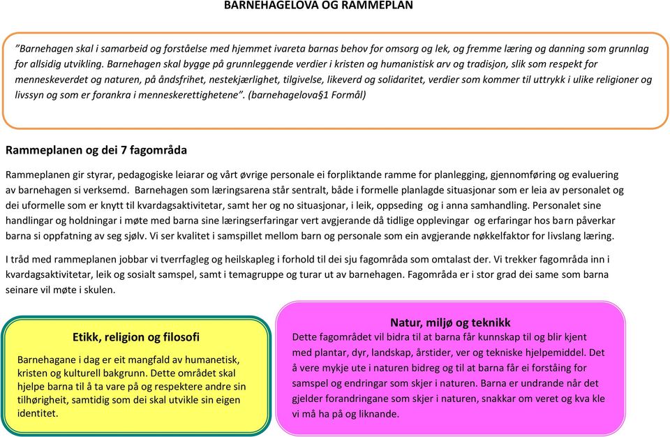 solidaritet, verdier som kommer til uttrykk i ulike religioner og livssyn og som er forankra i menneskerettighetene.