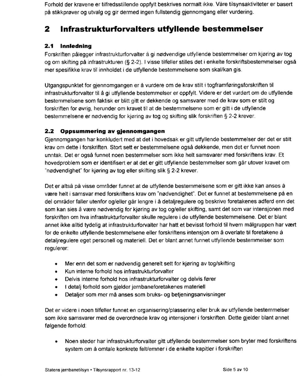 1 Innledning Forskriften pålegger infrastrukturforvalter å gi nødvendige utfyllende bestemmelser om kjøring av tog og om skifting på infrastrukturen ( 2-2).