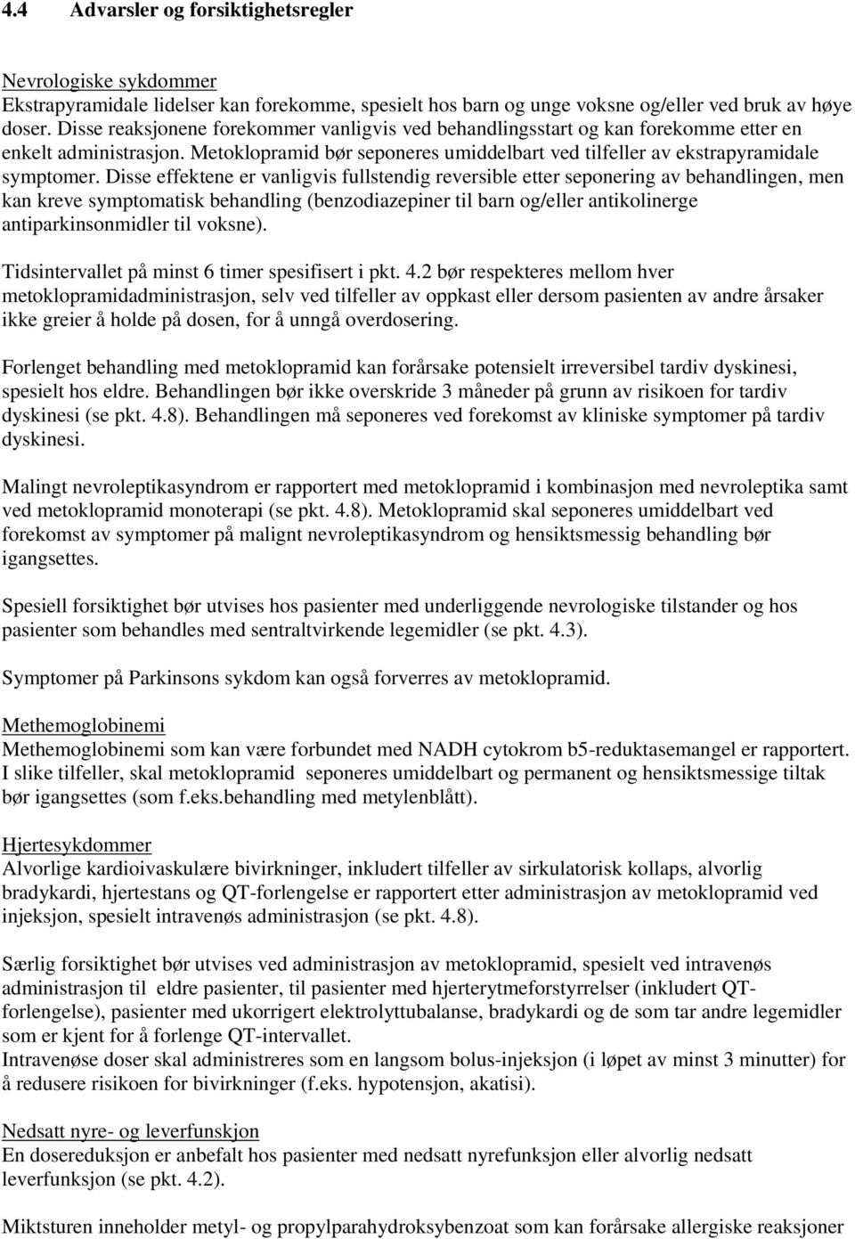 Disse effektene er vanligvis fullstendig reversible etter seponering av behandlingen, men kan kreve symptomatisk behandling (benzodiazepiner til barn og/eller antikolinerge antiparkinsonmidler til