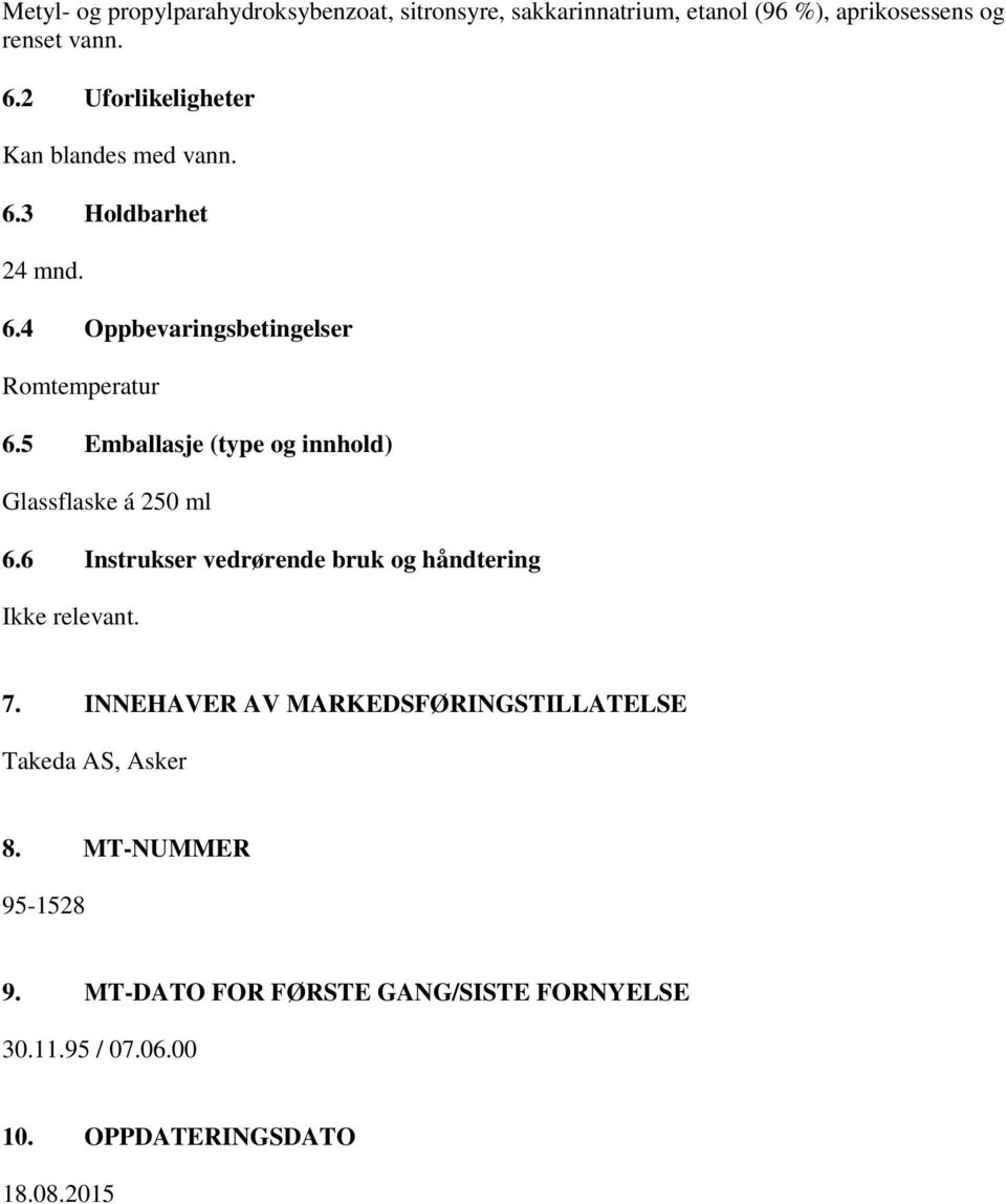 5 Emballasje (type og innhold) Glassflaske á 250 ml 6.6 Instrukser vedrørende bruk og håndtering Ikke relevant. 7.