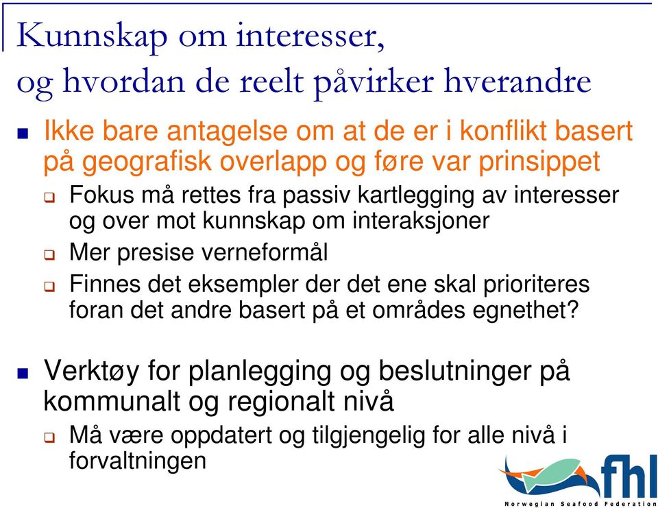 presise verneformål Finnes det eksempler der det ene skal prioriteres foran det andre basert på et områdes egnethet?