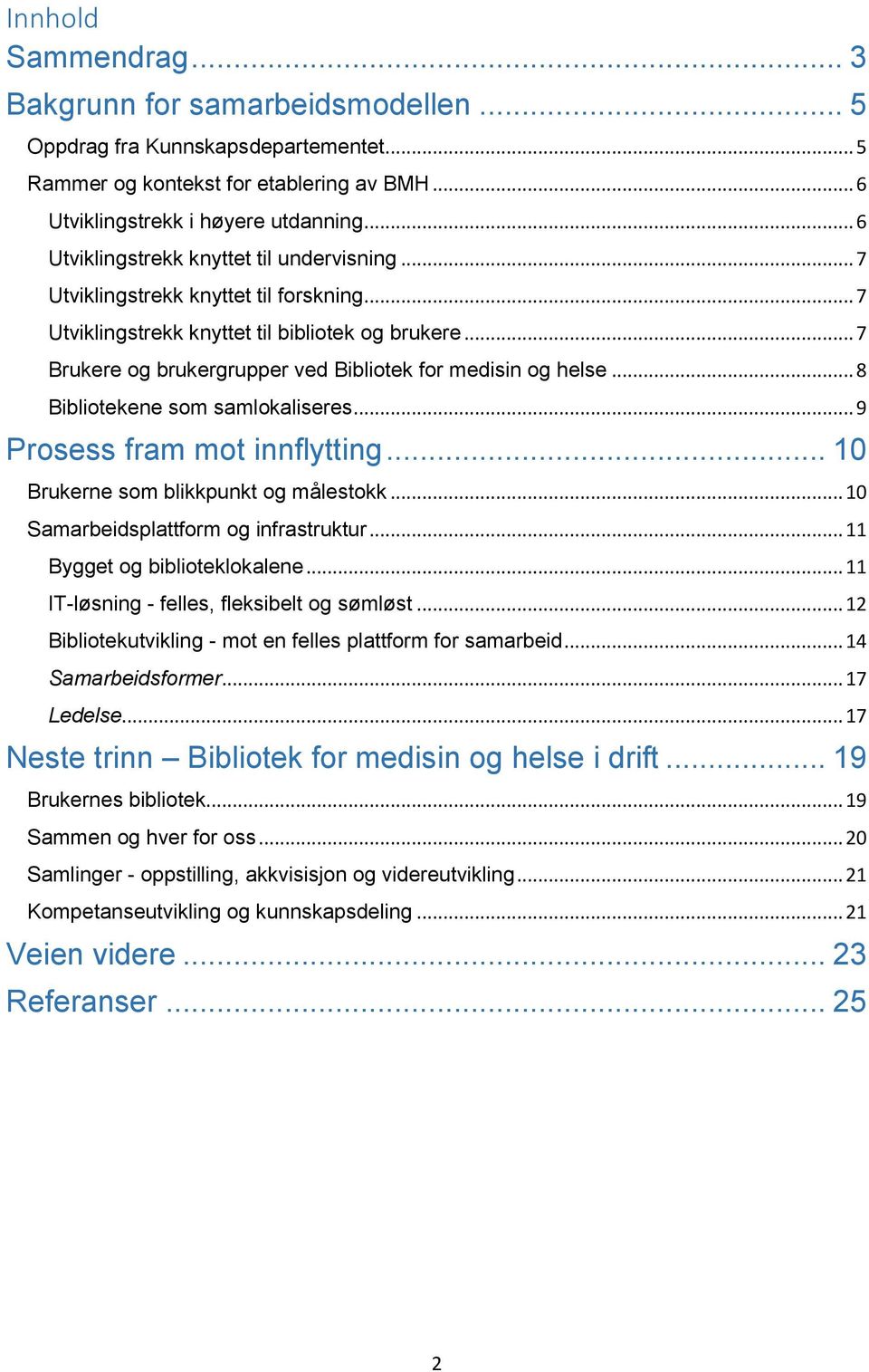 .. 7 Brukere og brukergrupper ved Bibliotek for medisin og helse... 8 Bibliotekene som samlokaliseres... 9 Prosess fram mot innflytting... 10 Brukerne som blikkpunkt og målestokk.