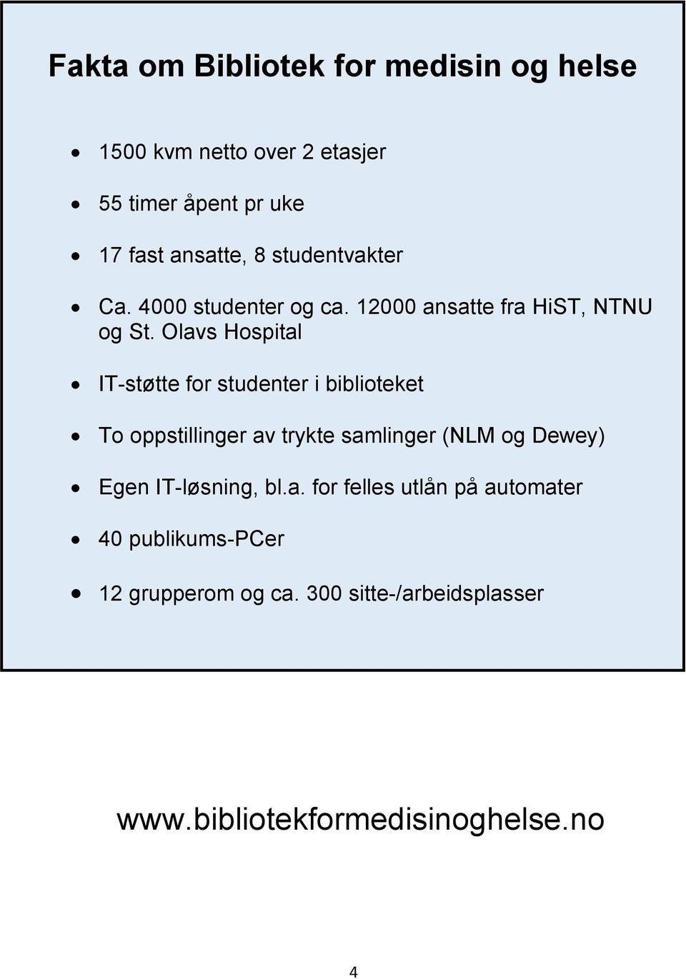 Olavs Hospital IT-støtte for studenter i biblioteket To oppstillinger av trykte samlinger (NLM og Dewey) Egen