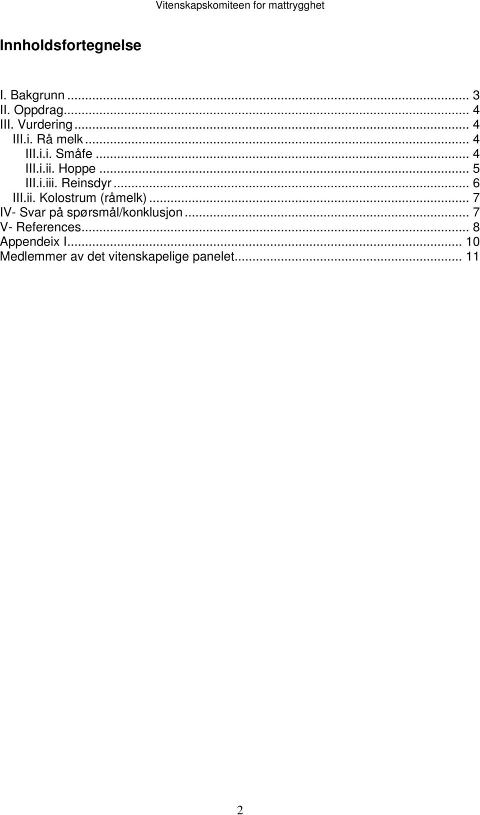 .. 7 IV- Svar på spørsmål/konklusjon... 7 V- References... 8 Appendeix I.