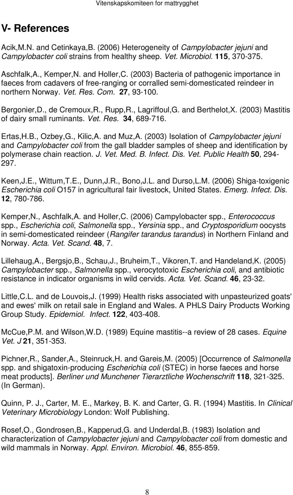 , de Cremoux,R., Rupp,R., Lagriffoul,G. and Berthelot,X. (2003) Mastitis of dairy small ruminants. Vet. Res. 34, 689-716. Ertas,H.B., Ozbey,G., Kilic,A. and Muz,A.