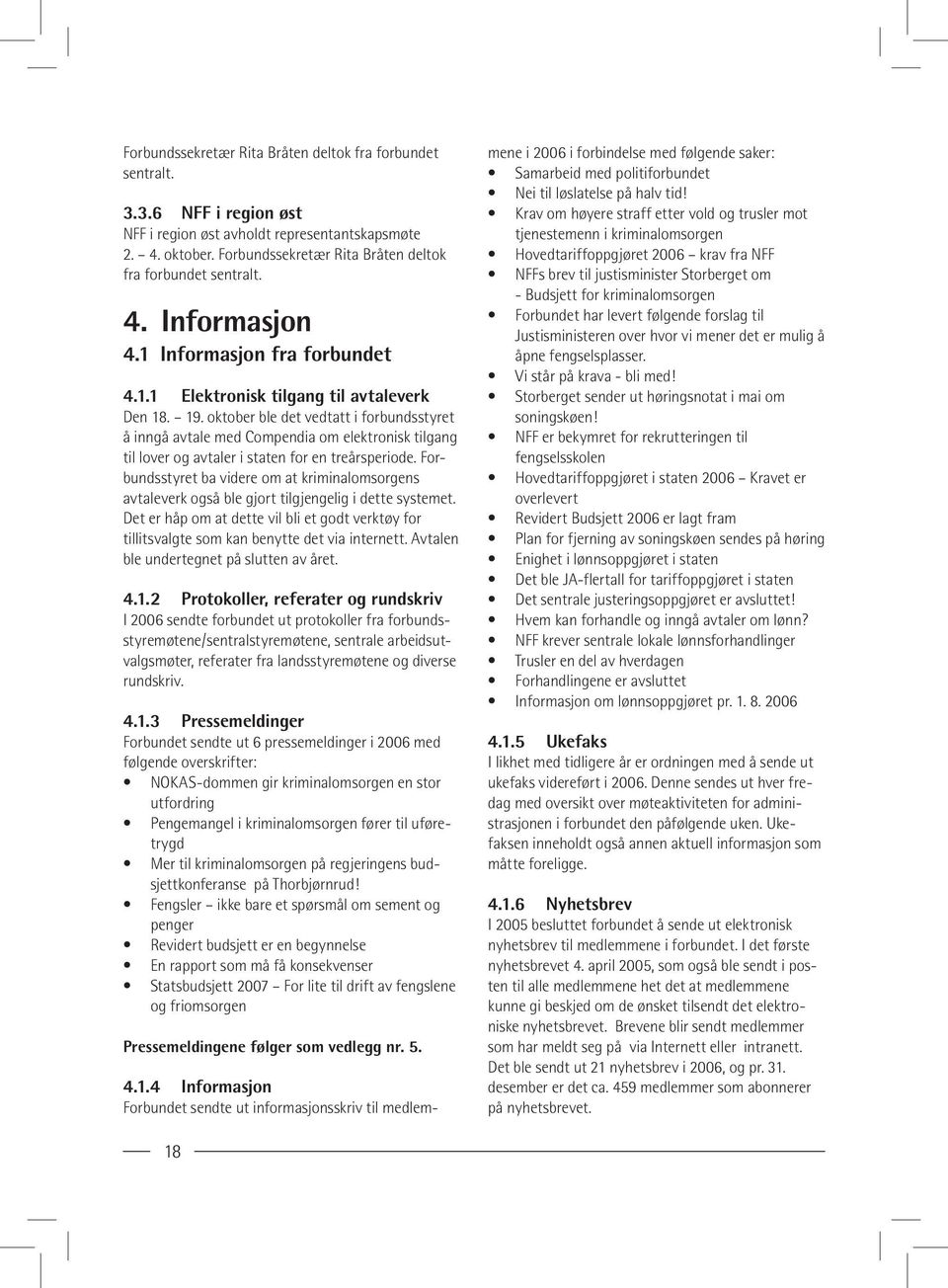 oktober ble det vedtatt i forbundsstyret å inngå avtale med Compendia om elektronisk tilgang til lover og avtaler i staten for en treårsperiode.