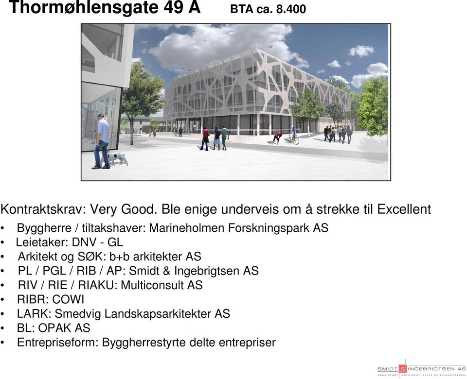 AS Leietaker: DNV - GL Arkitekt og SØK: b+b arkitekter AS PL / PGL / RIB / AP: Smidt & Ingebrigtsen AS