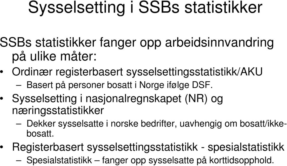 Basert på personer bosatt i Norge ifølge DSF.