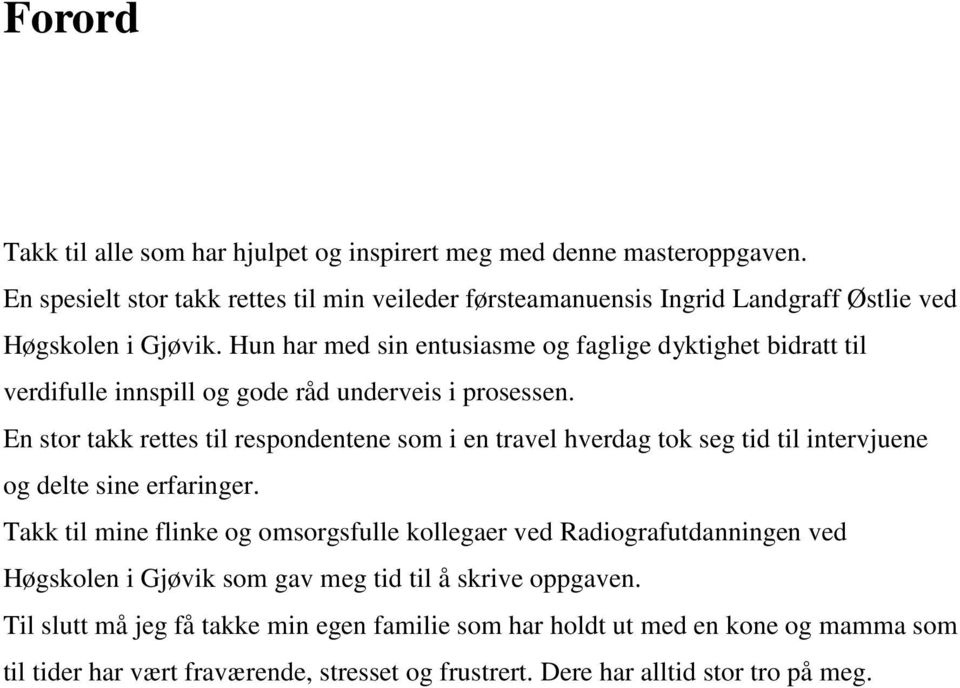 Hun har med sin entusiasme og faglige dyktighet bidratt til verdifulle innspill og gode råd underveis i prosessen.