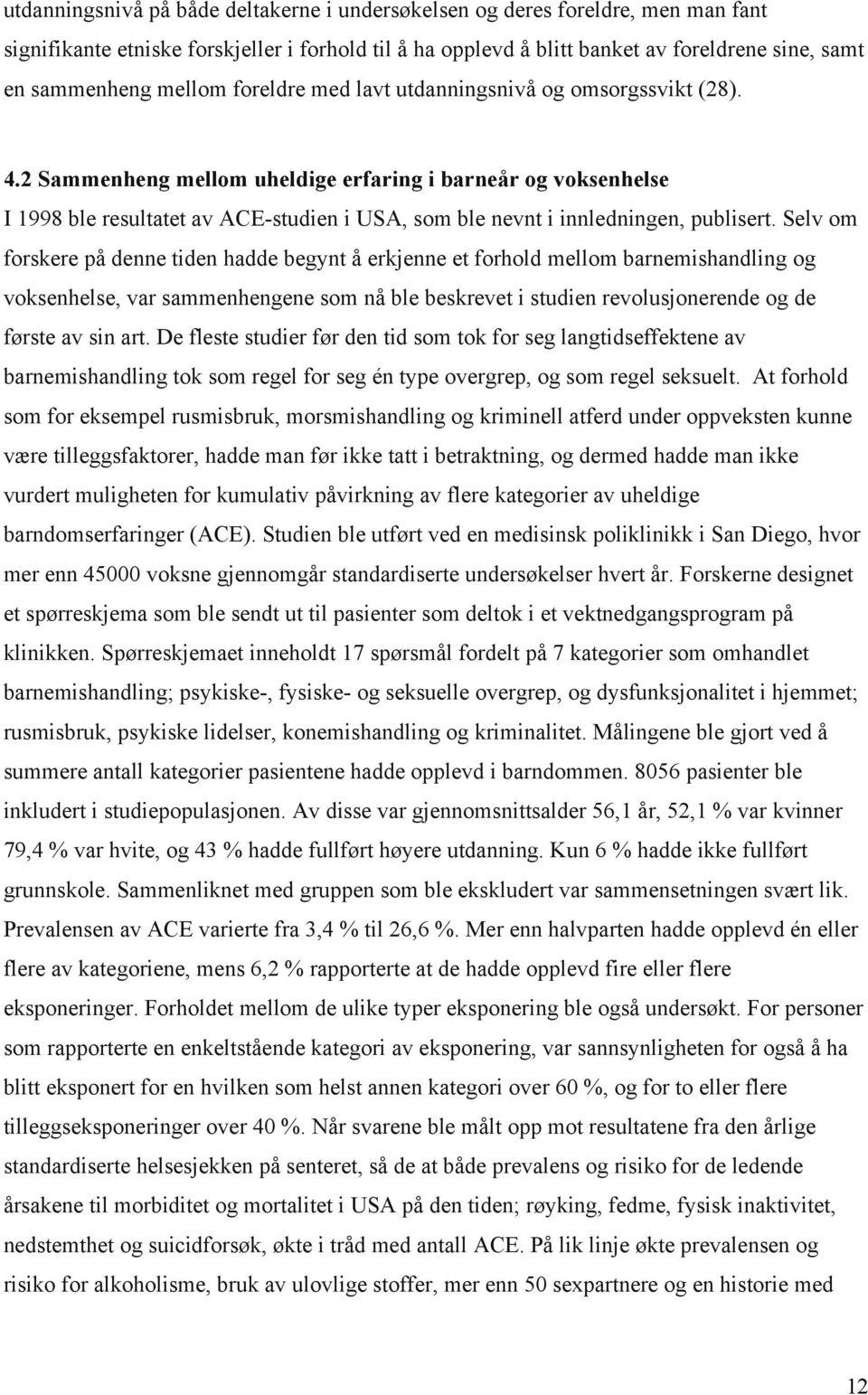 2 Sammenheng mellom uheldige erfaring i barneår og voksenhelse I 1998 ble resultatet av ACE-studien i USA, som ble nevnt i innledningen, publisert.