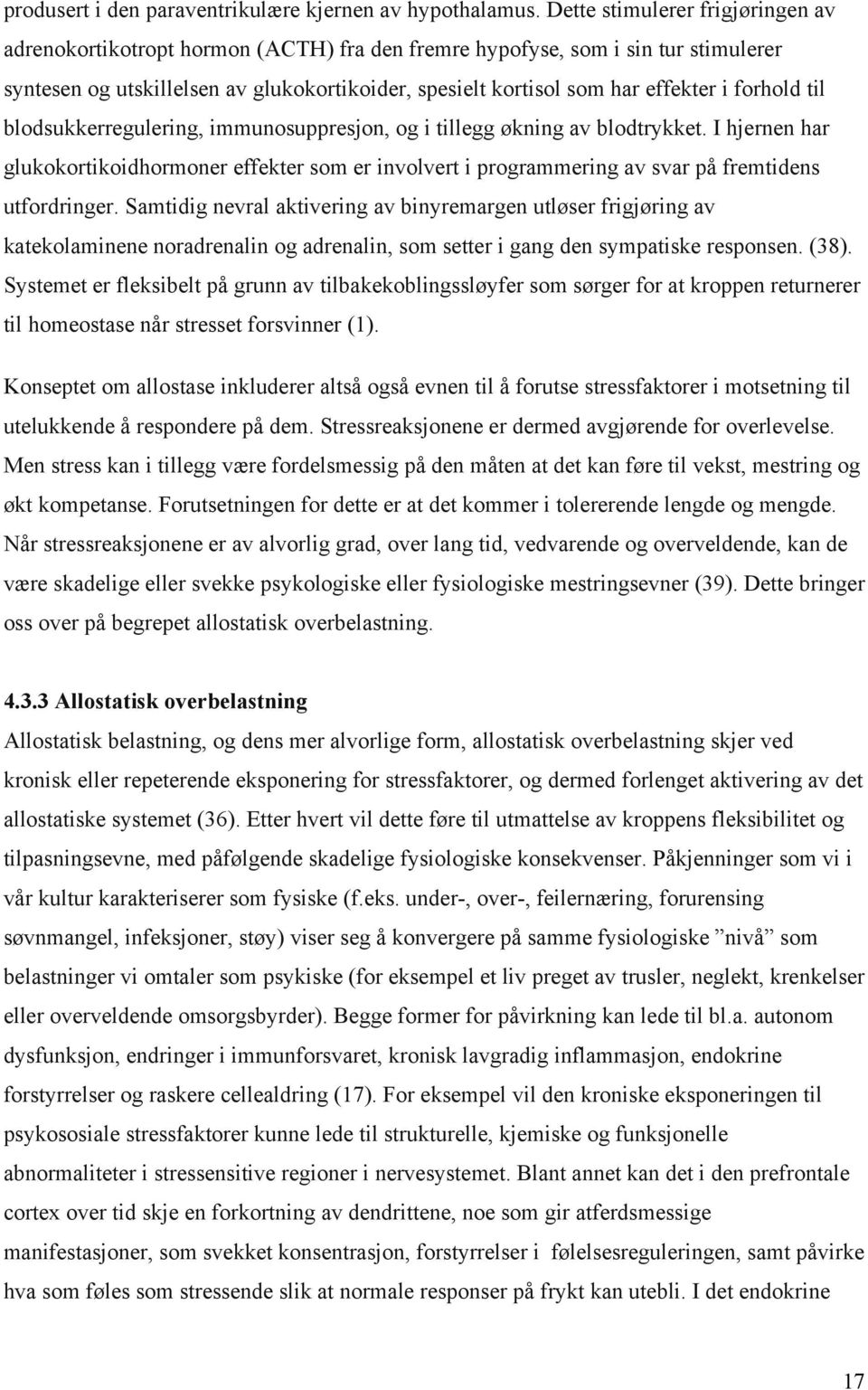 forhold til blodsukkerregulering, immunosuppresjon, og i tillegg økning av blodtrykket.