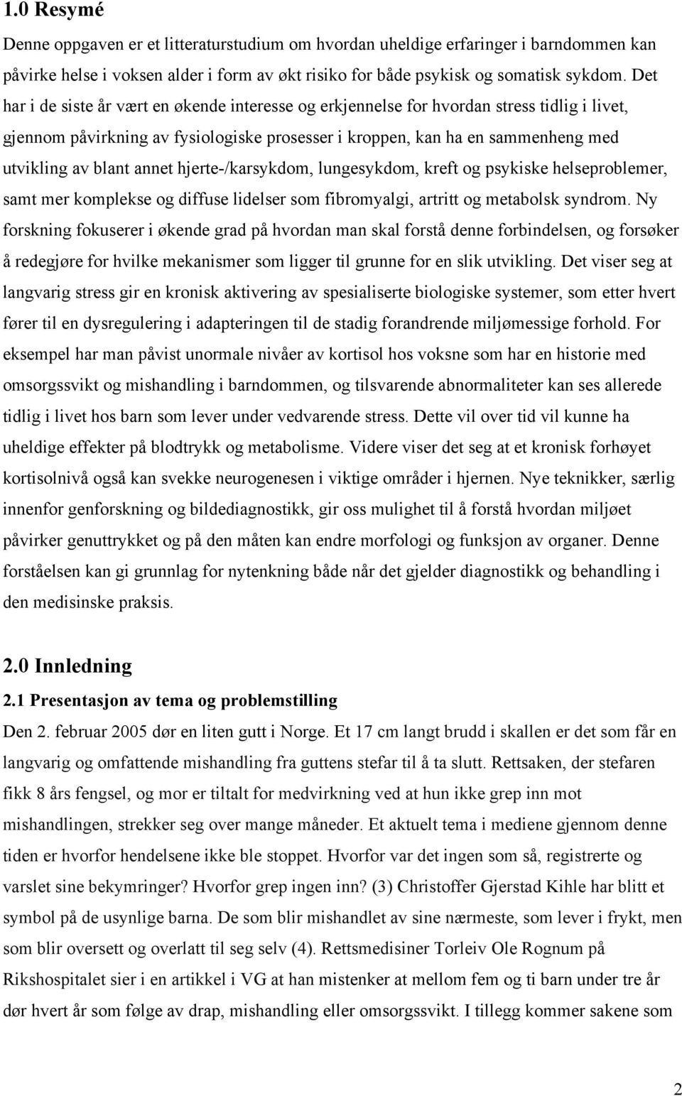 annet hjerte-/karsykdom, lungesykdom, kreft og psykiske helseproblemer, samt mer komplekse og diffuse lidelser som fibromyalgi, artritt og metabolsk syndrom.