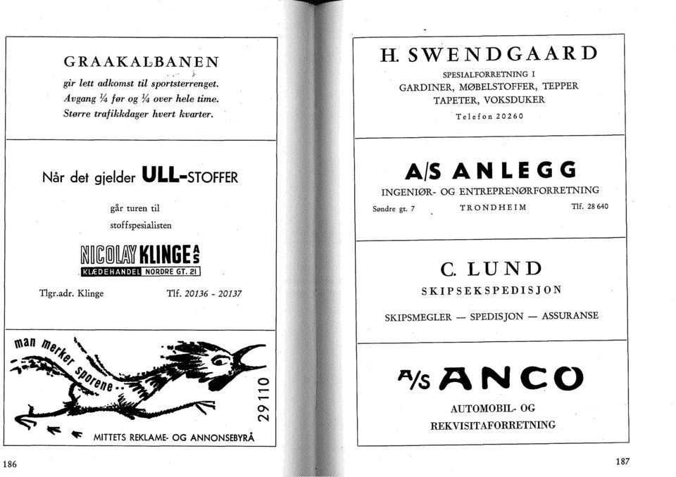 E G G INGENIØR- OG ENTREPRENØRFORRETNING Søndre gt. 7 Tlf. 28 640 stoffspesialisten i? KLINGE? KLÆDEHANDEL NORDRE GT. 21 Tlgr.adr. Klinge Tlf.