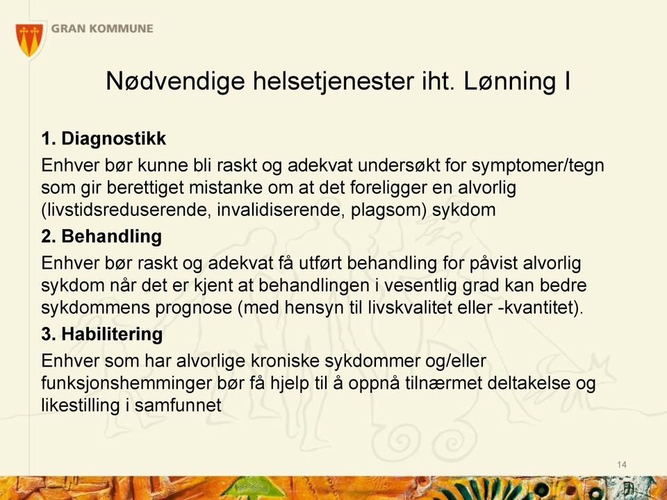 (livstidsreduserende, invalidiserende, plagsom) sykdom 2.