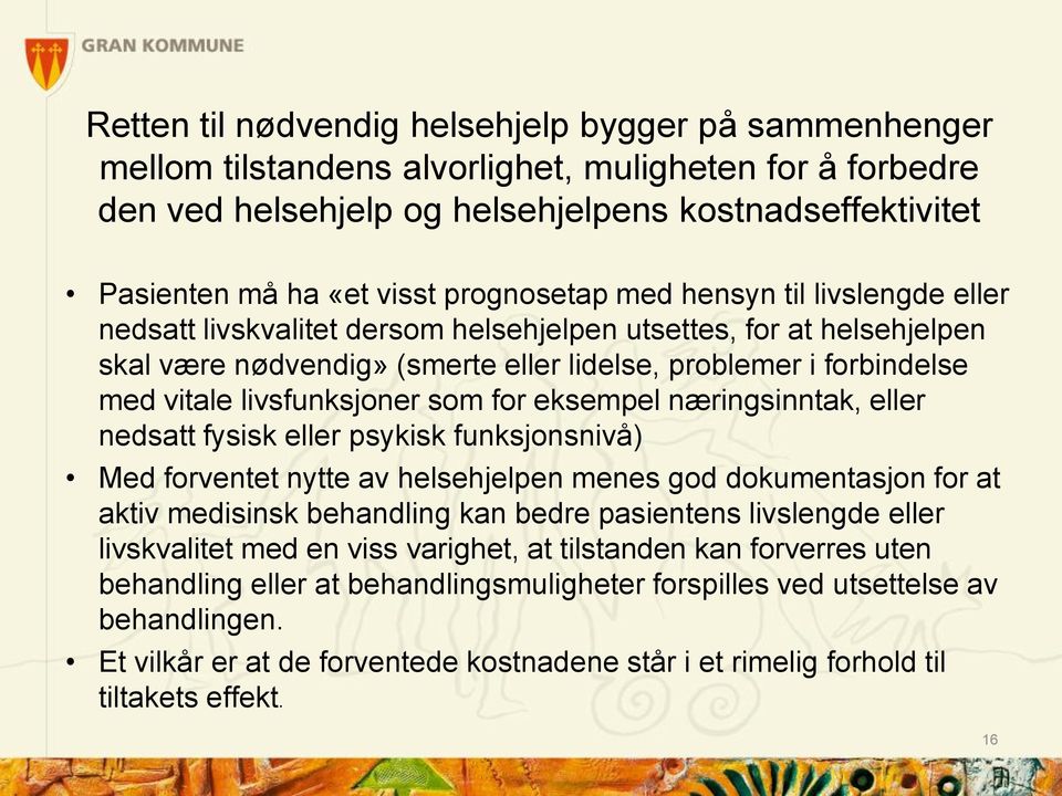 livsfunksjoner som for eksempel næringsinntak, eller nedsatt fysisk eller psykisk funksjonsnivå) Med forventet nytte av helsehjelpen menes god dokumentasjon for at aktiv medisinsk behandling kan