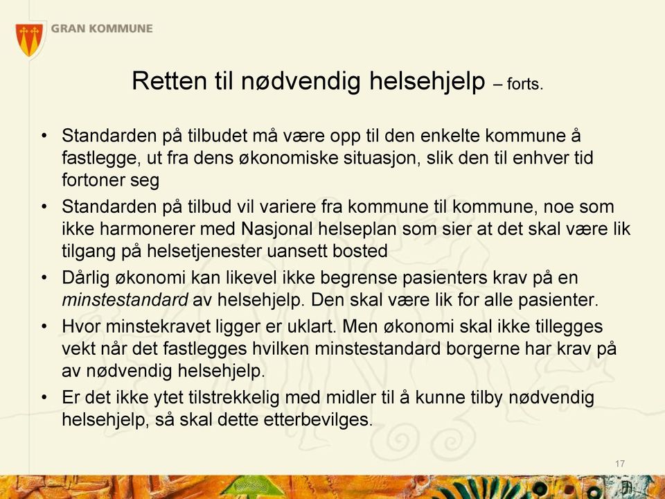 til kommune, noe som ikke harmonerer med Nasjonal helseplan som sier at det skal være lik tilgang på helsetjenester uansett bosted Dårlig økonomi kan likevel ikke begrense pasienters krav på