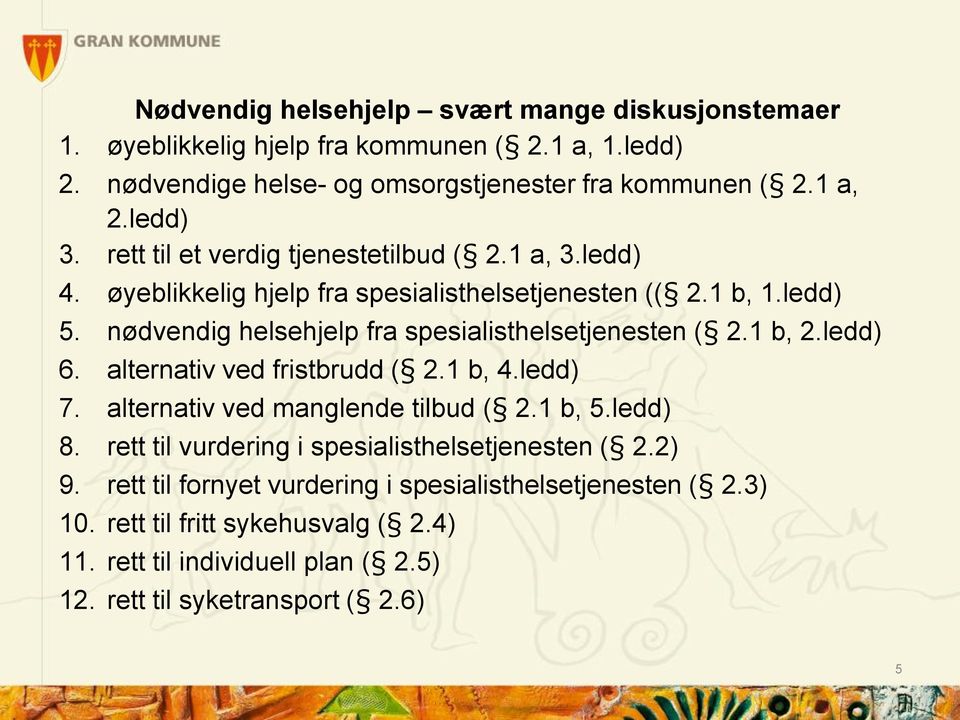 nødvendig helsehjelp fra spesialisthelsetjenesten ( 2.1 b, 2.ledd) 6. alternativ ved fristbrudd ( 2.1 b, 4.ledd) 7. alternativ ved manglende tilbud ( 2.1 b, 5.ledd) 8.