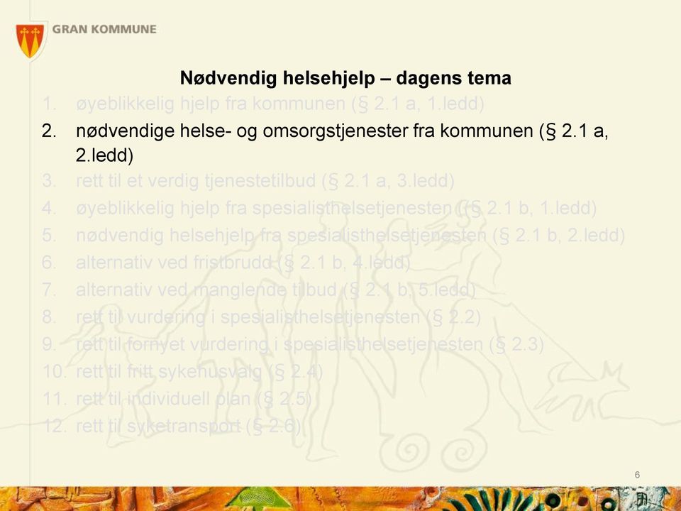 nødvendig helsehjelp fra spesialisthelsetjenesten ( 2.1 b, 2.ledd) 6. alternativ ved fristbrudd ( 2.1 b, 4.ledd) 7. alternativ ved manglende tilbud ( 2.1 b, 5.ledd) 8.