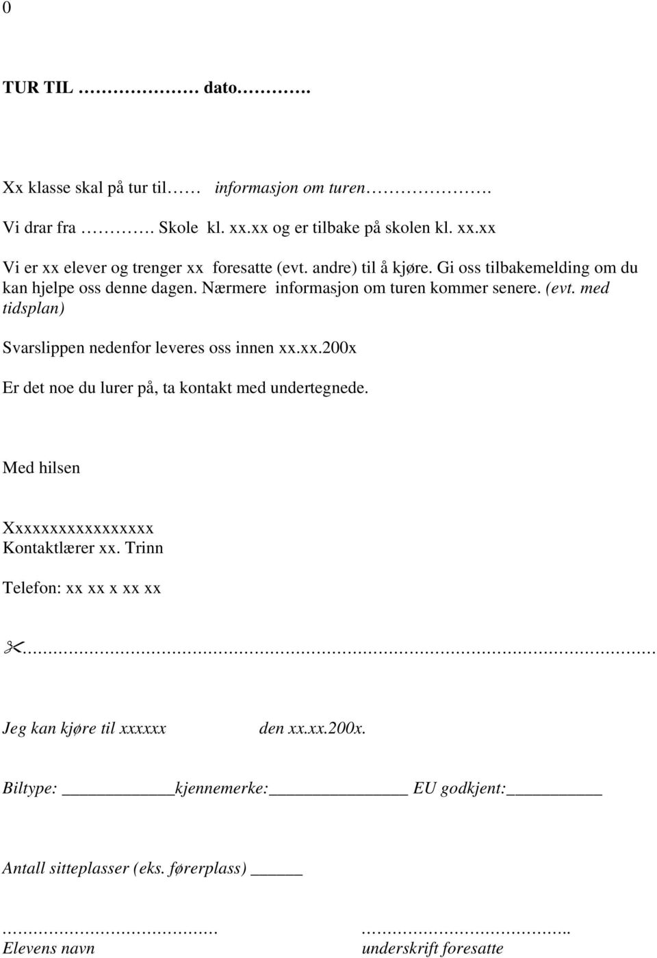 med tidsplan) Svarslippen nedenfor leveres oss innen xx.xx.200x Er det noe du lurer på, ta kontakt med undertegnede.