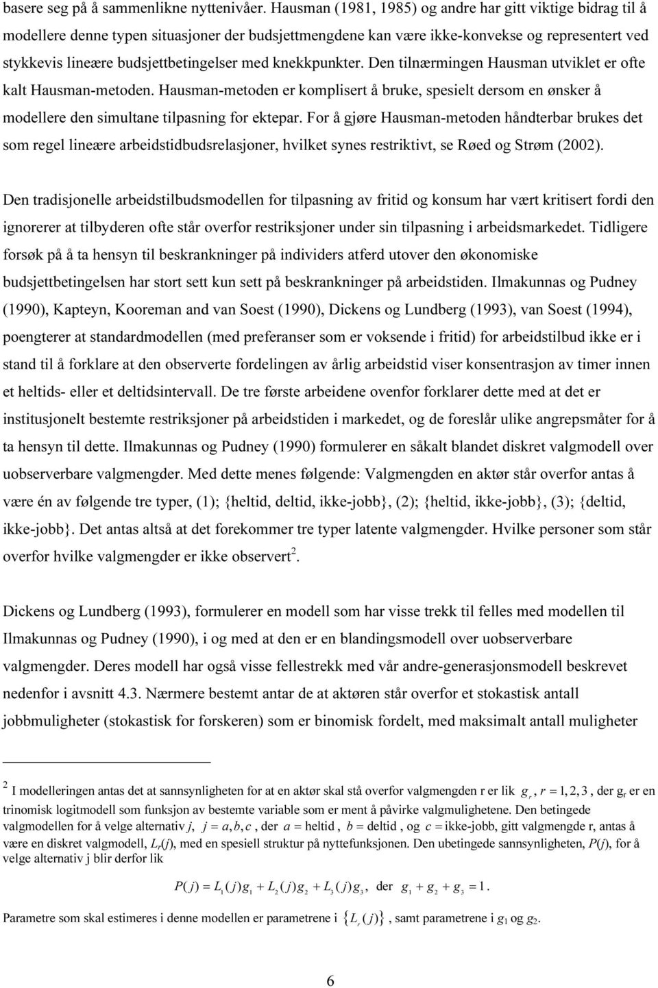 knekkpunkter. Den tilnærmingen Hausman utviklet er ofte kalt Hausman-metoden. Hausman-metoden er komplisert å bruke, spesielt dersom en ønsker å modellere den simultane tilpasning for ektepar.