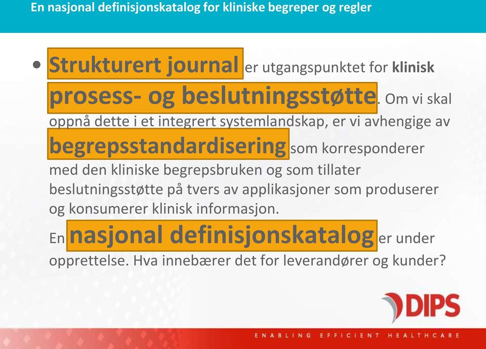 Om vi skal oppnå dette i et integrert systemlandskap, er vi avhengige av begrepsstandardisering som korresponderer med den