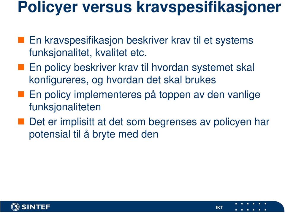 En policy beskriver krav til hvordan systemet skal konfigureres, og hvordan det skal