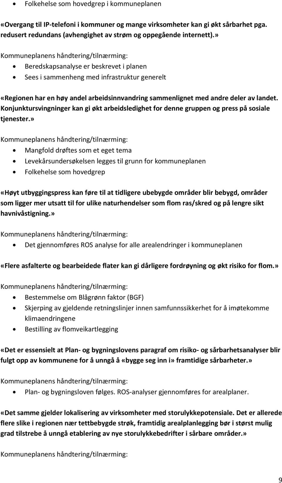 av landet. Konjunktursvingninger kan gi økt arbeidsledighet for denne gruppen og press på sosiale tjenester.