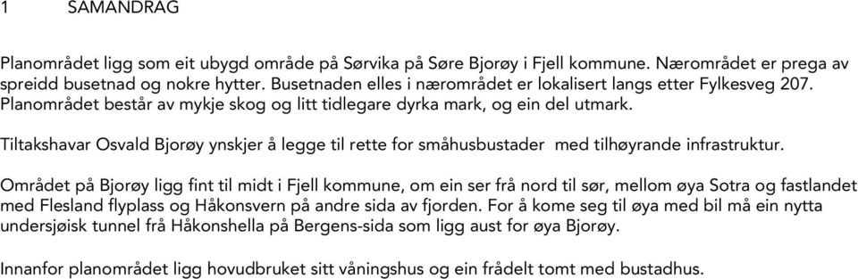 Tiltakshavar Osvald Bjorøy ynskjer å legge til rette for småhusbustader med tilhøyrande infrastruktur.