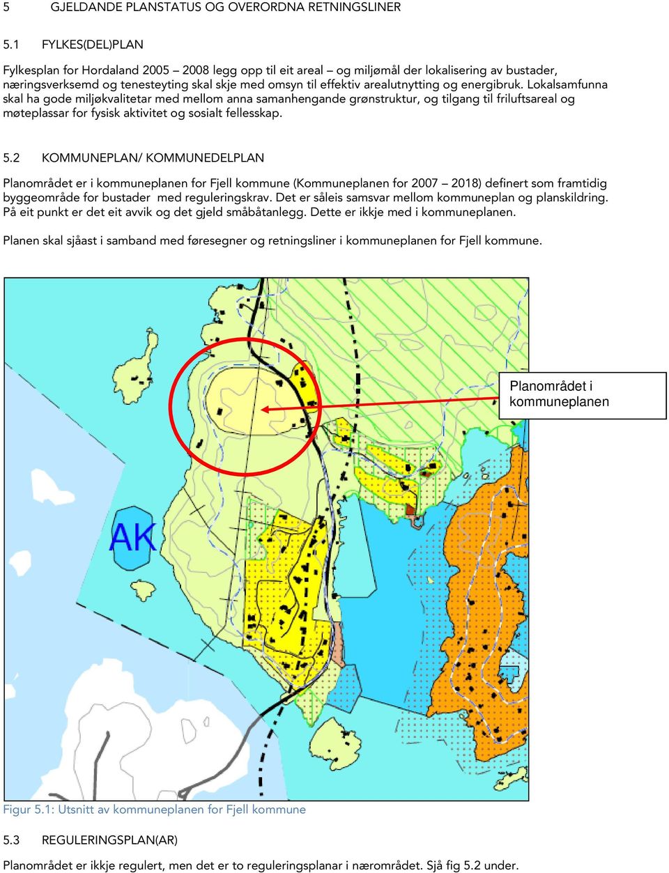 og energibruk. Lokalsamfunna skal ha gode miljøkvalitetar med mellom anna samanhengande grønstruktur, og tilgang til friluftsareal og møteplassar for fysisk aktivitet og sosialt fellesskap. 5.