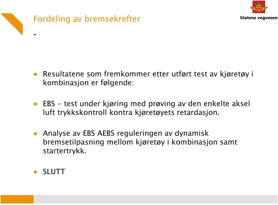 EBS - test under kjøring med prøving av den enkelte aksel luft trykkskontroll kontra