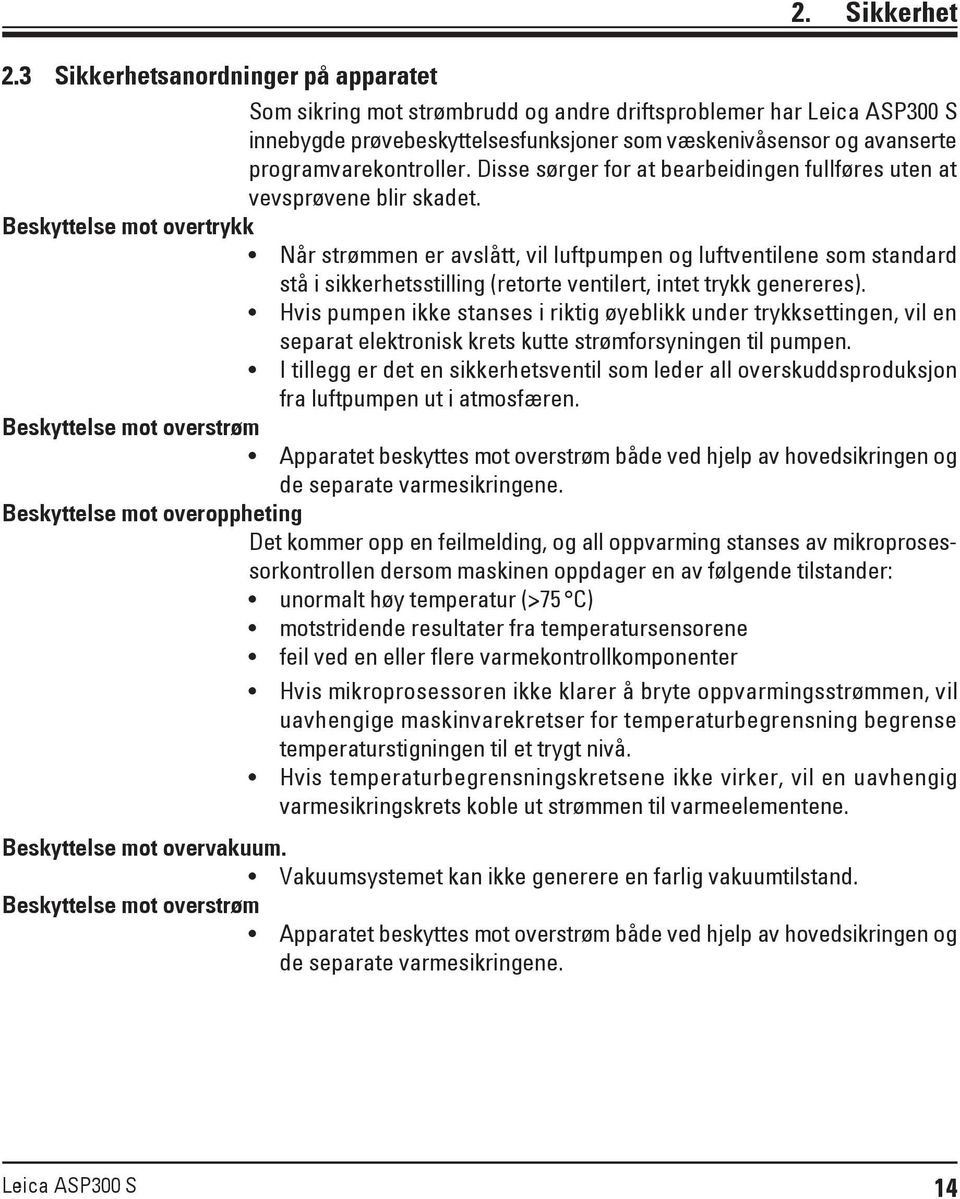 programvarekontroller. Disse sørger for at bearbeidingen fullføres uten at vevsprøvene blir skadet.