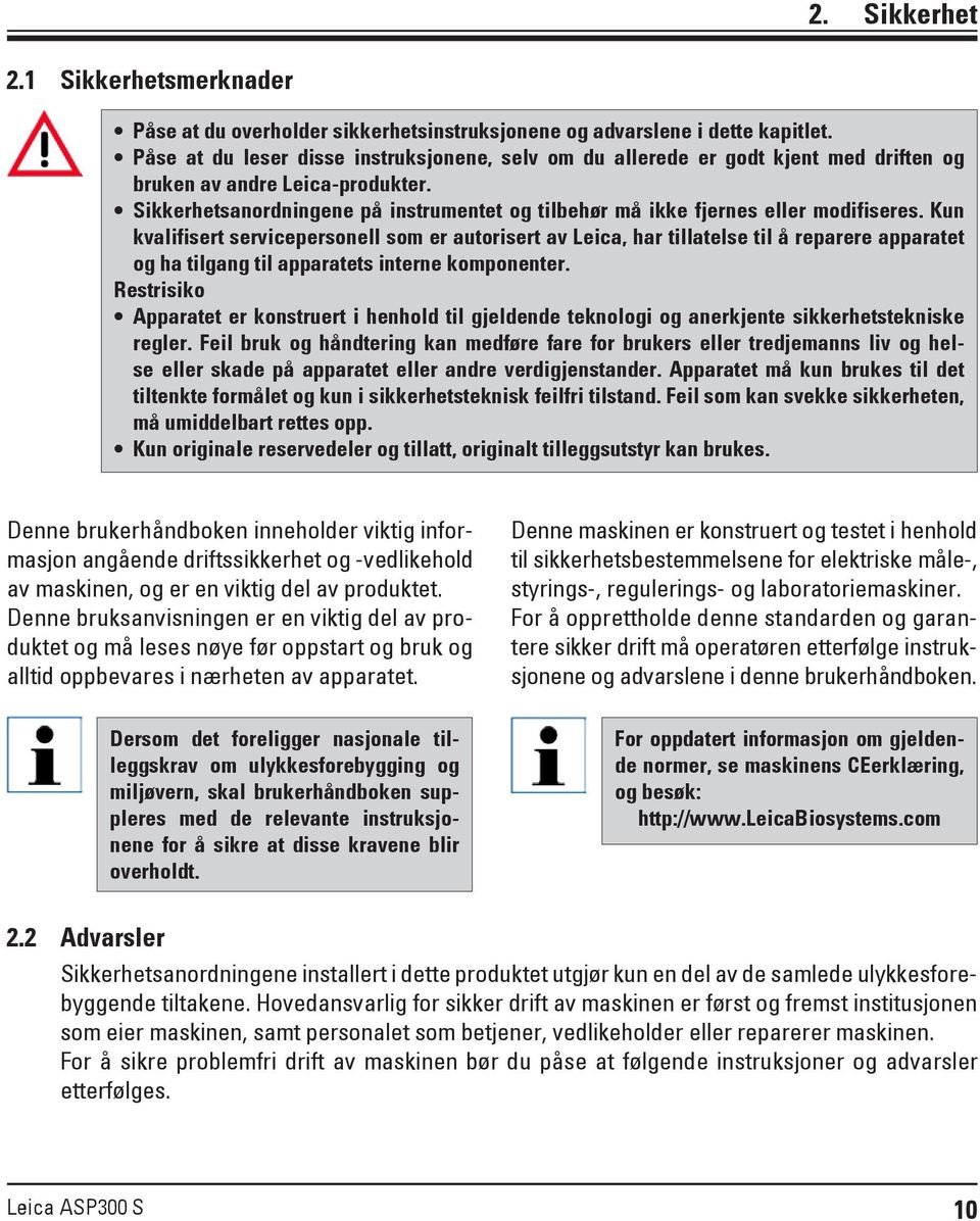 Sikkerhetsanordningene på instrumentet og tilbehør må ikke fjernes eller modifiseres.