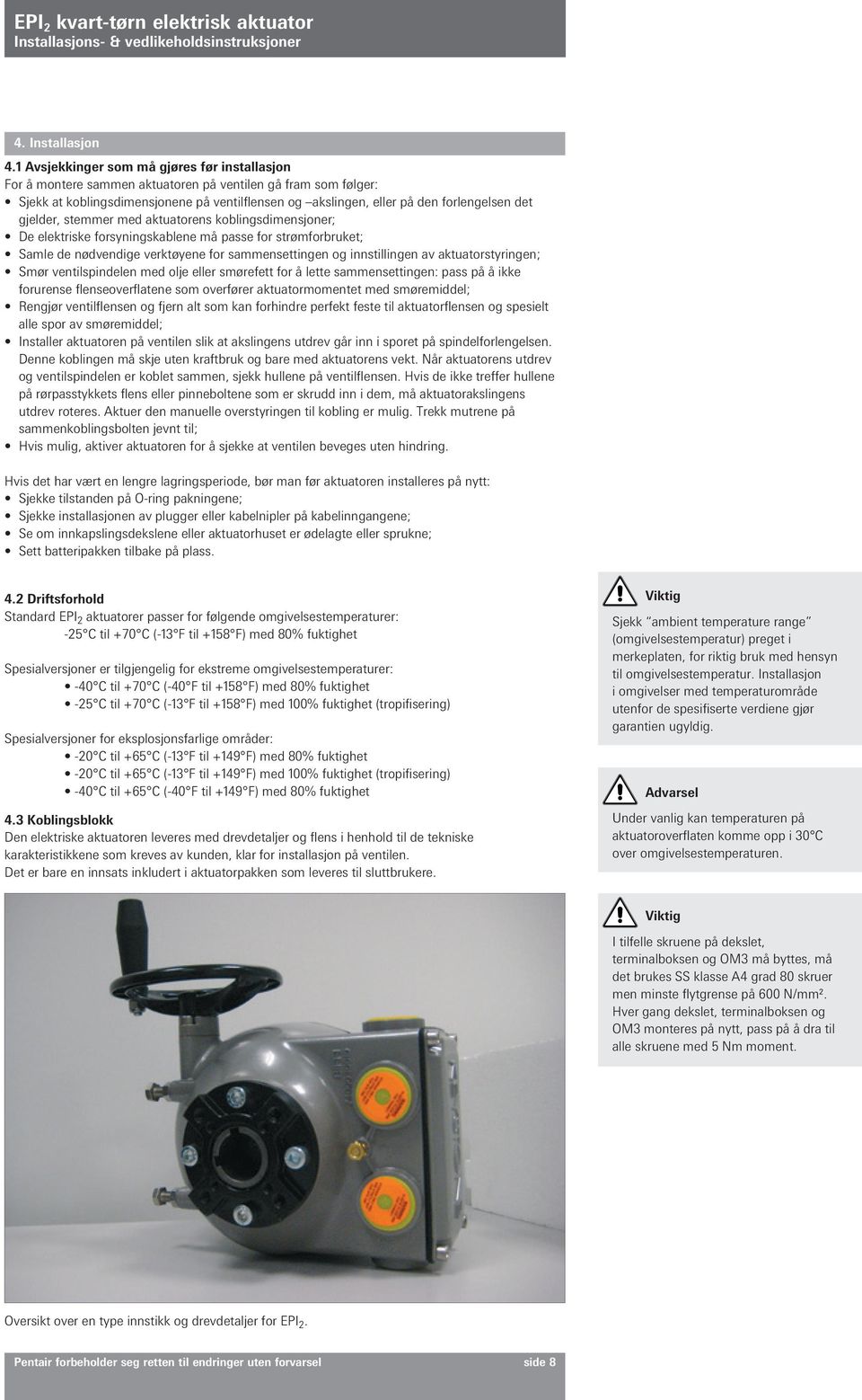 det gjelder, stemmer med aktuatorens koblingsdimensjoner; De elektriske forsyningskablene må passe for strømforbruket; Samle de nødvendige verktøyene for sammensettingen og innstillingen av