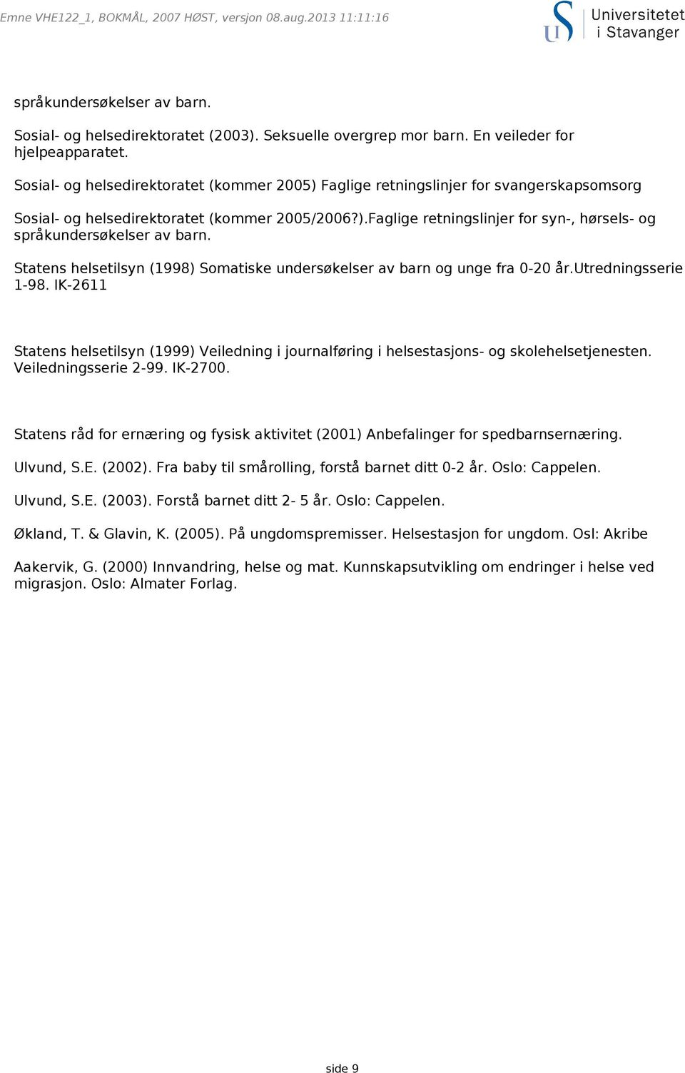 Statens helsetilsyn (1998) Somatiske undersøkelser av barn og unge fra 0-20 år.utredningsserie 1-98.