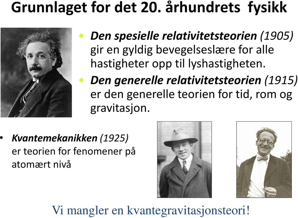 spesielle relativitetsteorien (1905) gir en gyldig bevegelseslære for alle hastigheter