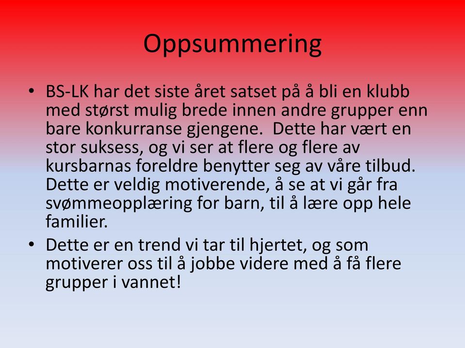 Dette har vært en stor suksess, og vi ser at flere og flere av kursbarnas foreldre benytter seg av våre tilbud.