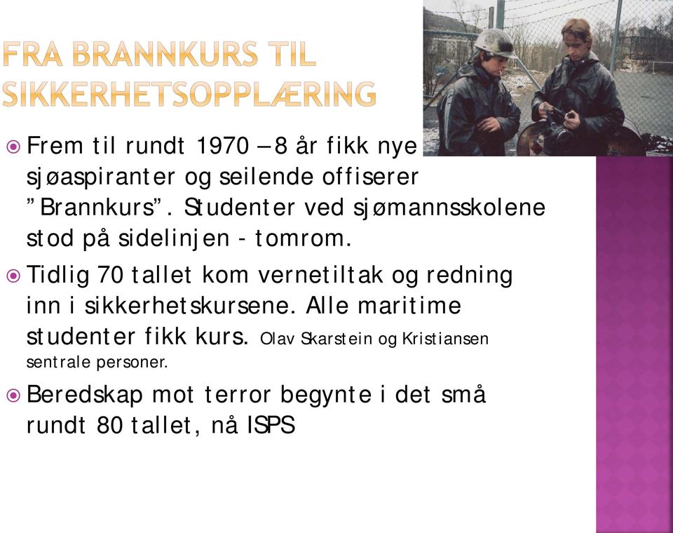 Tidlig 70 tallet kom vernetiltak og redning inn i sikkerhetskursene.