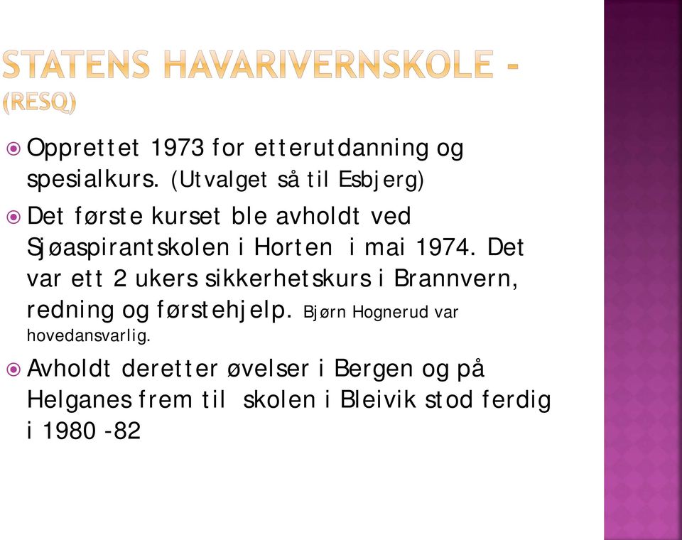 i mai 1974. Det var ett 2 ukers sikkerhetskurs i Brannvern, redning og førstehjelp.