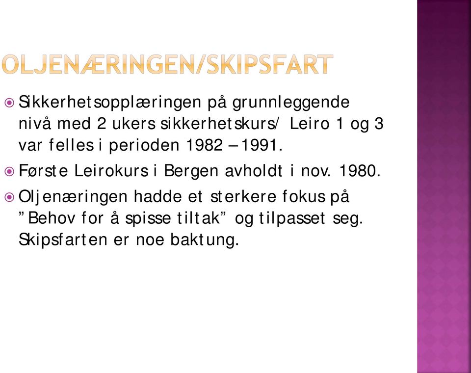 Første Leirokurs i Bergen avholdt i nov. 1980.