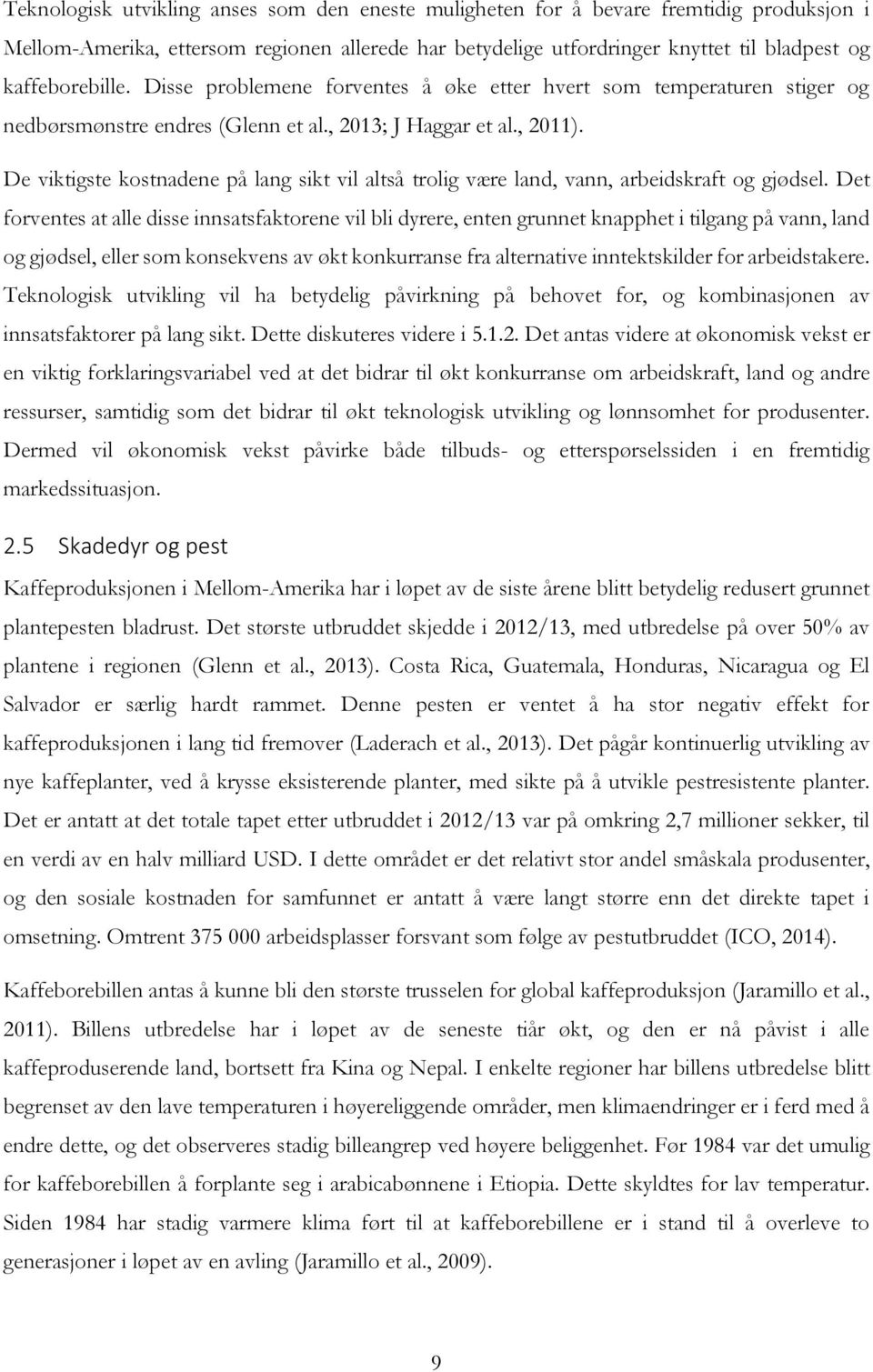 De viktigste kostnadene på lang sikt vil altså trolig være land, vann, arbeidskraft og gjødsel.