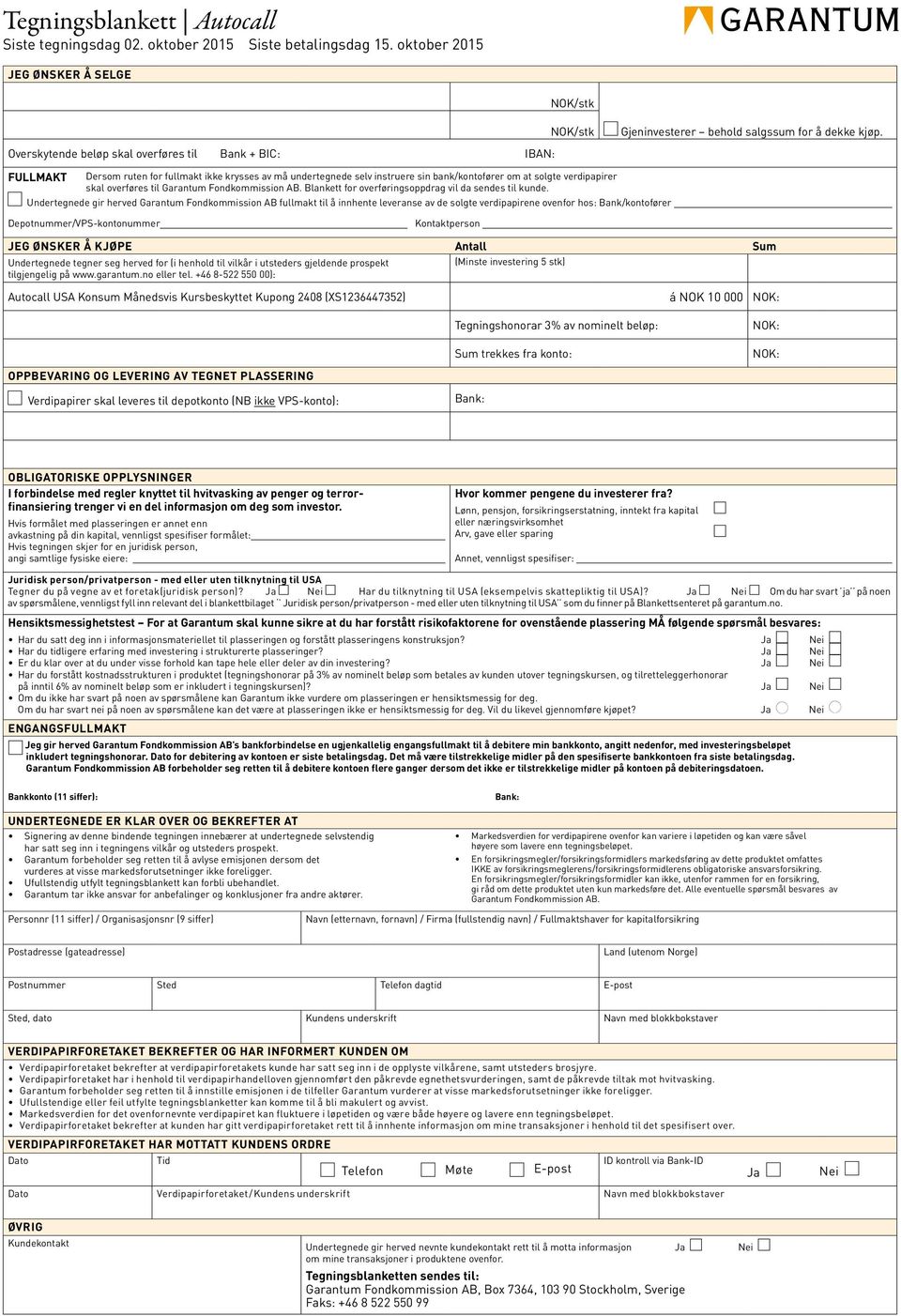 FULLMAKT Dersom ruten for fullmakt ikke krysses av må undertegnede selv instruere sin bank/kontofører om at solgte verdipapirer skal overføres til Garantum Fondkommission AB.