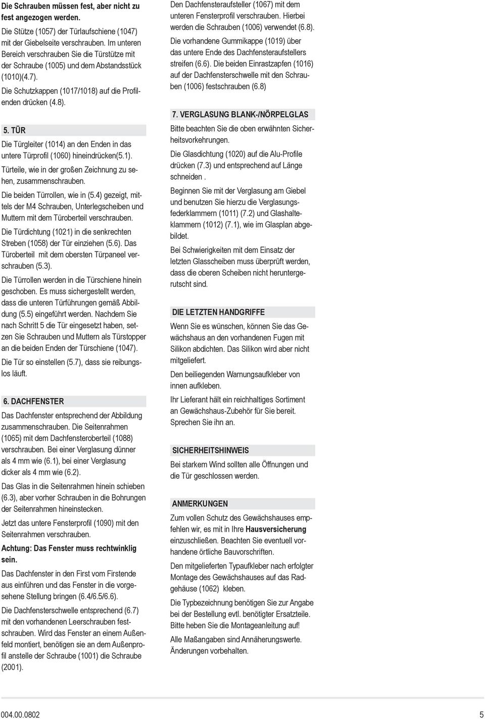 TÜR Die Türgleiter (0) an den Enden in das untere Türprofil (060) hineindrücken(5.). Türteile, wie in der großen Zeichnung zu sehen, zusammenschrauben. Die beiden Türrollen, wie in (5.