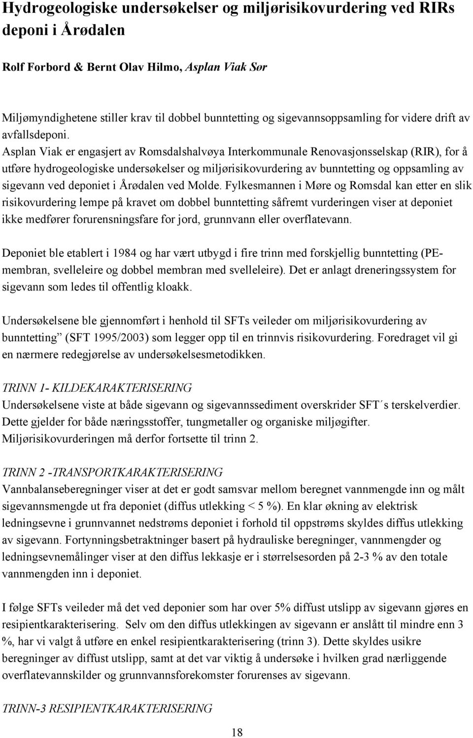 Asplan Viak er engasjert av Romsdalshalvøya Interkommunale Renovasjonsselskap (RIR), for å utføre hydrogeologiske undersøkelser og miljørisikovurdering av bunntetting og oppsamling av sigevann ved