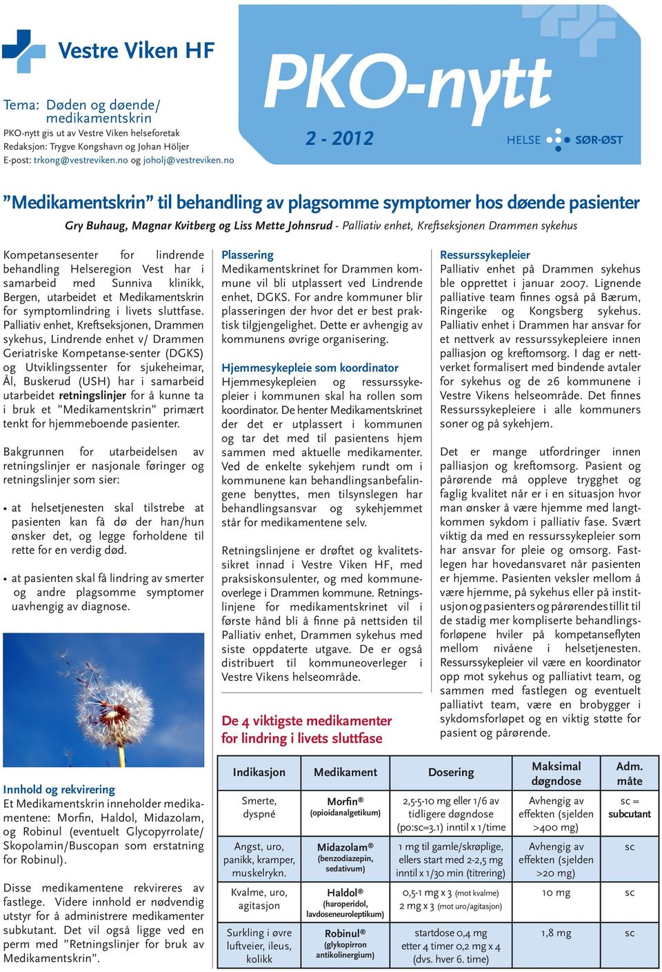 Kompetansesenter for lindrende behandling Helseregion Vest har i samarbeid med Sunniva klinikk, Bergen, utarbeidet et Medikamentskrin for symptomlindring i livets sluttfase.
