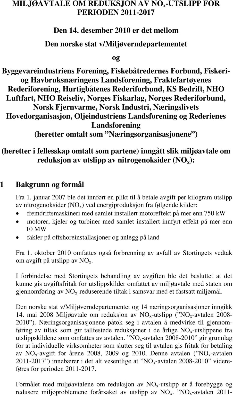 Rederiforening, Hurtigbåtenes Rederiforbund, KS Bedrift, NHO Luftfart, NHO Reiseliv, Norges Fiskarlag, Norges Rederiforbund, Norsk Fjernvarme, Norsk Industri, Næringslivets Hovedorganisasjon,