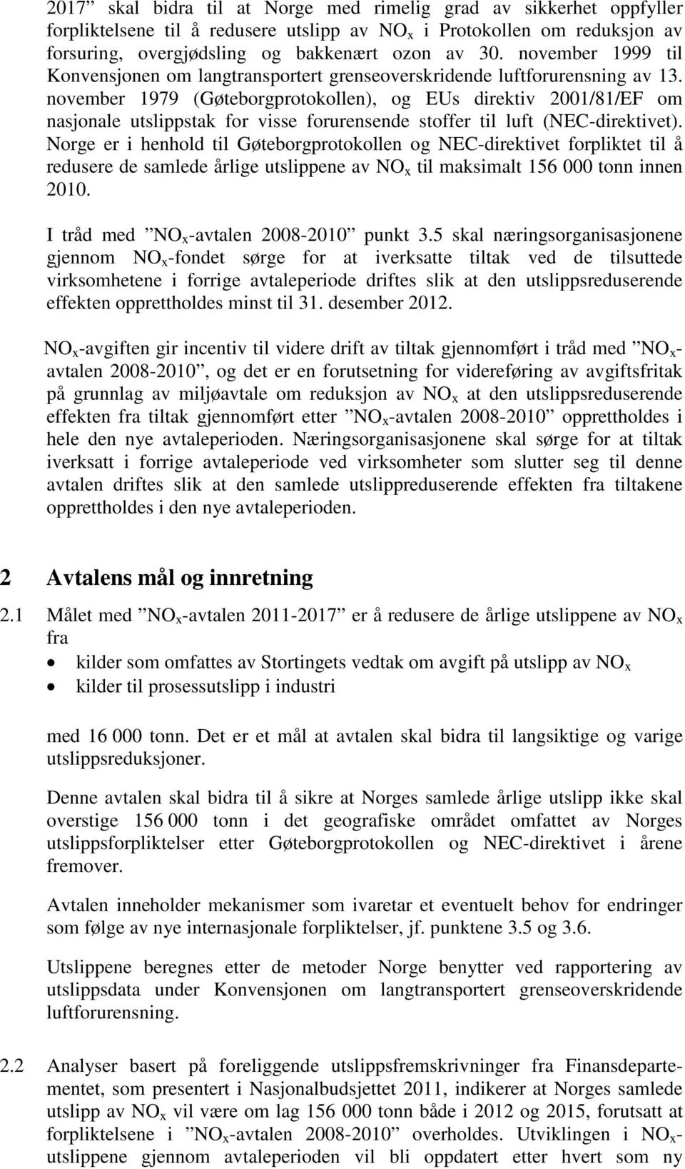 november 1979 (Gøteborgprotokollen), og EUs direktiv 2001/81/EF om nasjonale utslippstak for visse forurensende stoffer til luft (NEC-direktivet).