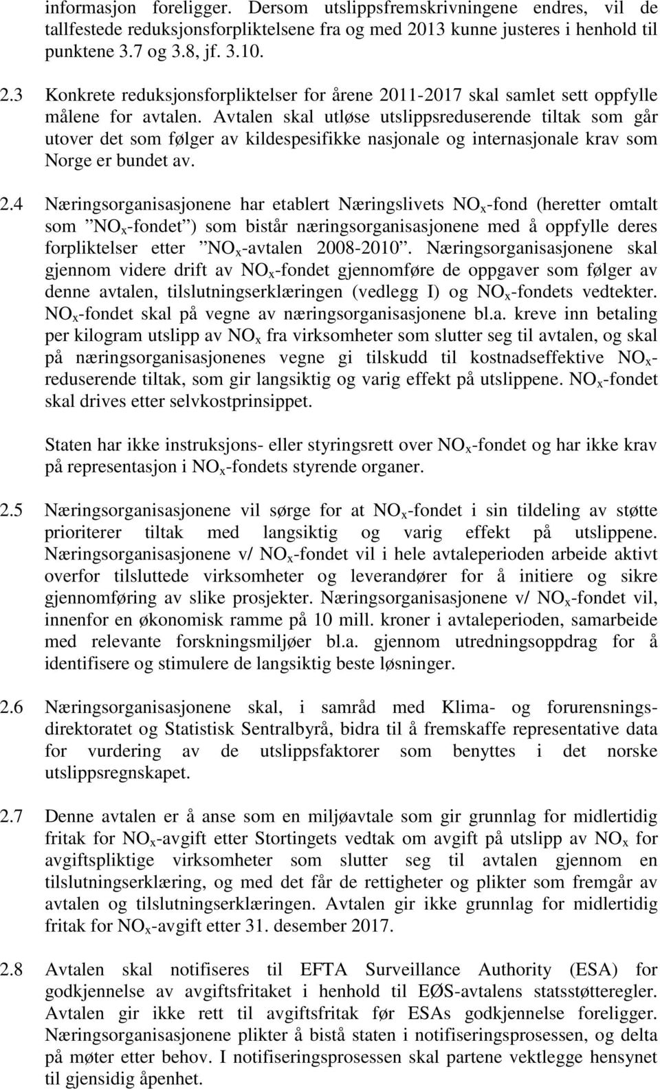 Avtalen skal utløse utslippsreduserende tiltak som går utover det som følger av kildespesifikke nasjonale og internasjonale krav som Norge er bundet av. 2.