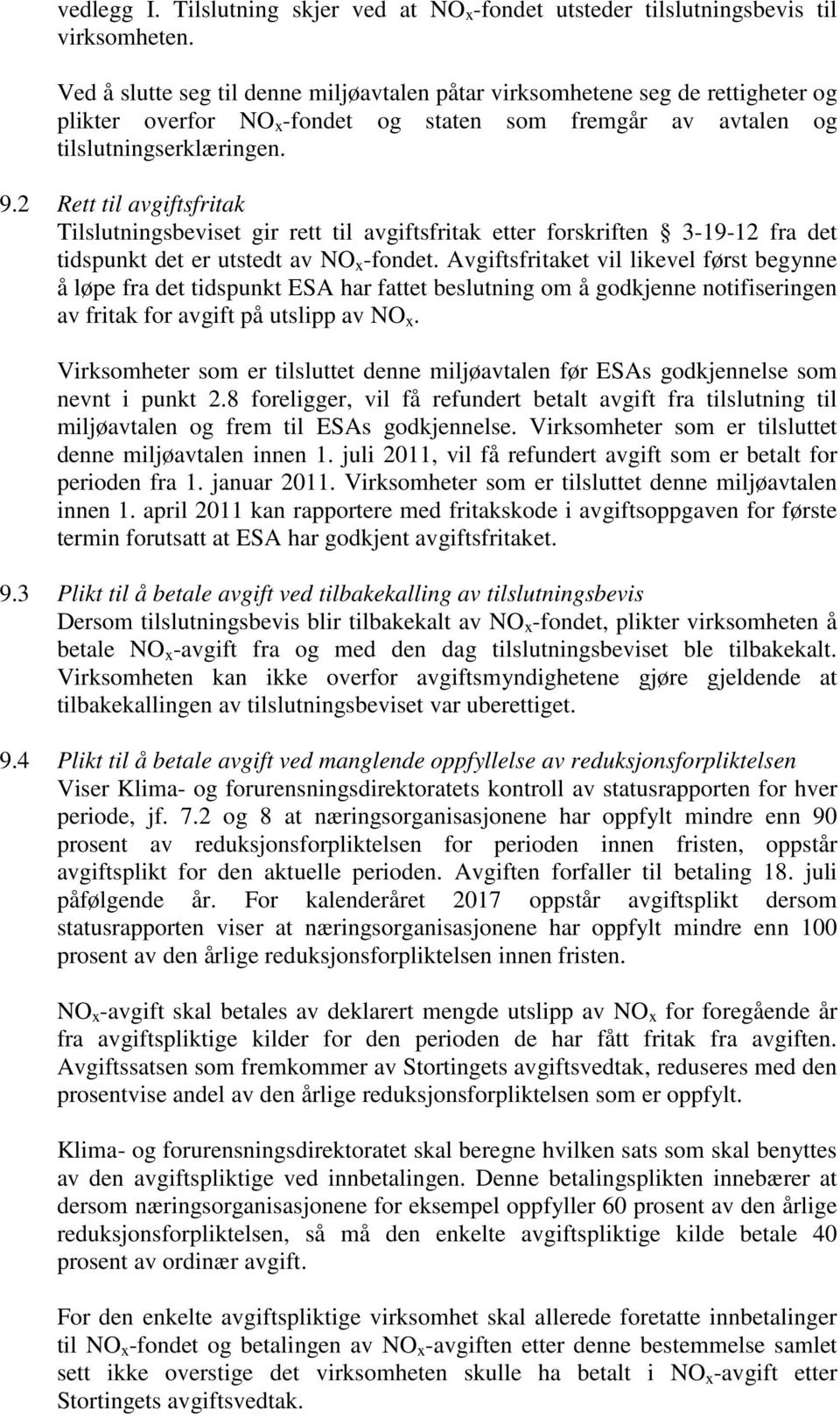 2 Rett til avgiftsfritak Tilslutningsbeviset gir rett til avgiftsfritak etter forskriften 3-19-12 fra det tidspunkt det er utstedt av NO x -fondet.