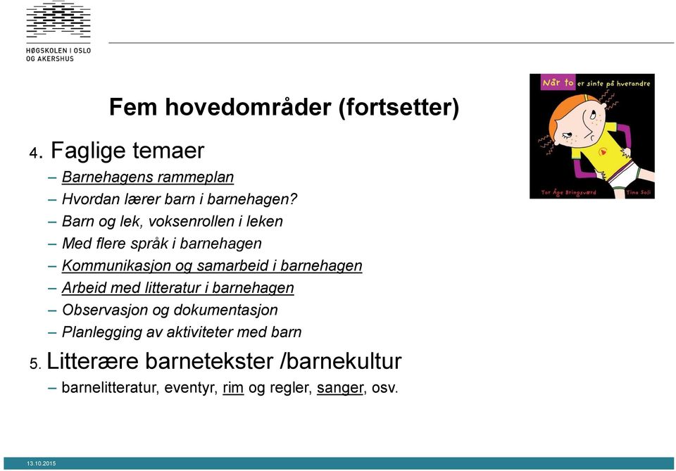 Barn og lek, voksenrollen i leken Med flere språk i barnehagen Kommunikasjon og samarbeid i