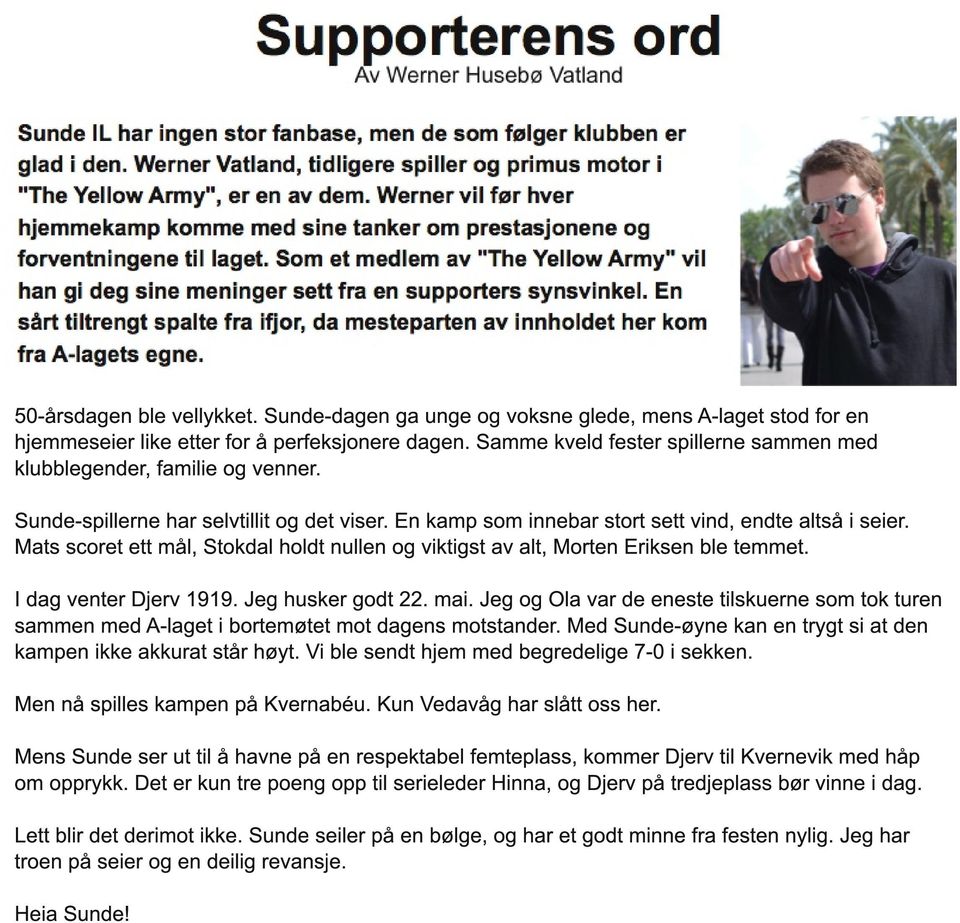 Mats scoret ett mål, Stokdal holdt nullen og viktigst av alt, Morten Eriksen ble temmet. I dag venter Djerv 1 91 9. Jeg husker godt 22. mai.